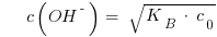 ~~~~ c(OH^{-}) ~=~ sqrt{K_B ~*~ c_0}