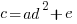 c = ad^2 + e