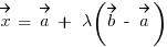 vec{x} ~=~ vec{a} ~+~ lambda (vec{b} ~-~ vec{a})