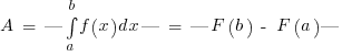 A ~=~ | int{a}{b}{f(x) dx} | ~=~ |F(b) ~-~ F(a)|