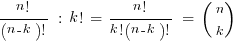 {n!}/{(n-k)!} ~:~ k! ~=~ {n!}/{k!(n-k)!} ~=~ (matrix{2}{1}{n k})