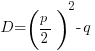 D = (p/2)^2 -q