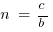 n~=~c/b