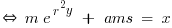 \doubleleftright~ m\e^{r^2y} ~+~ ams ~=~ x