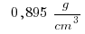 ~~ 0,895 ~g/{cm^3}
