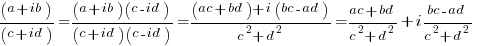 (a + ib) / (c + id) = {(a + ib)(c - id)}/{(c + id)(c - id)} = {(ac + bd) + i(bc-ad)}/{c^2 + d^2} = {ac + bd}/{c^2 + d^2} + i{bc - ad}/{c^2 + d^2}