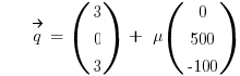 ~~~~~vec{q} ~=~ (matrix{3}{1}{3 0 3}) ~+~ mu (matrix{3}{1}{0 500 {-100}})