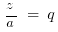 ~z/a ~=~ q
